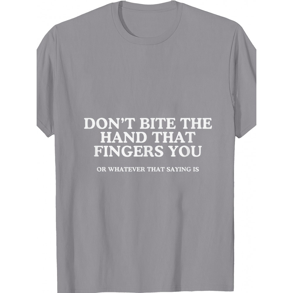 Dont Bite The Hand That Fingers You Unhinged Adult Meme Y2K T Shirt | Crew Neck, Medium Stretch Fabric, Print Pattern, Suitable for All Seasons and Various Occasions